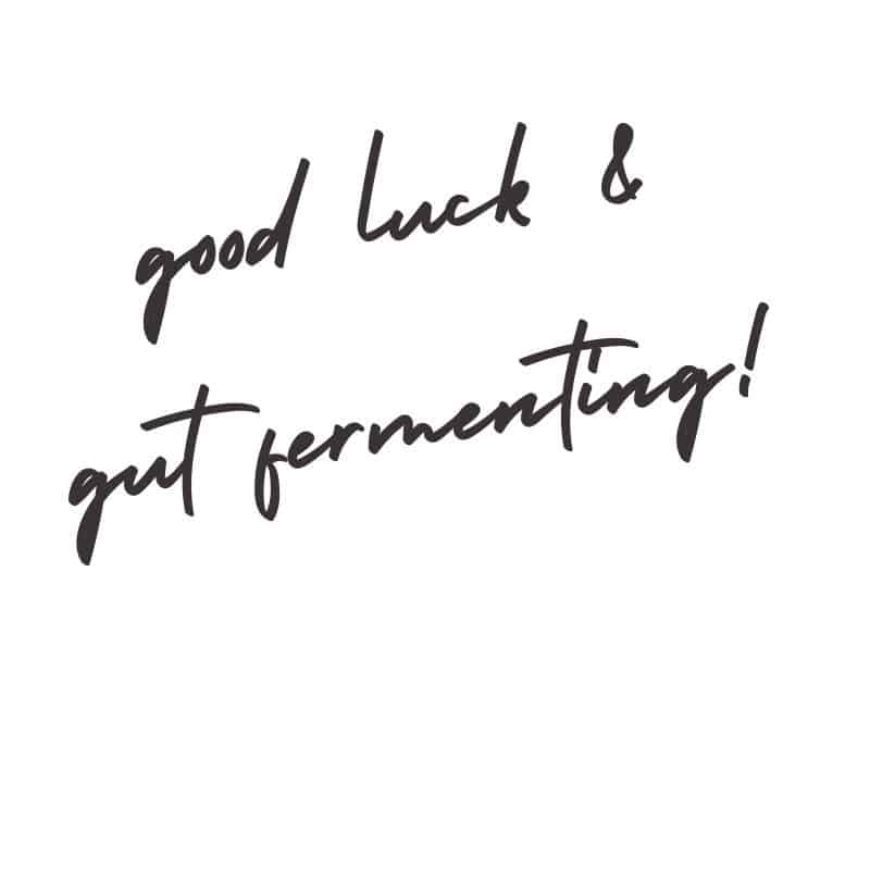 good luck and gut fermenting